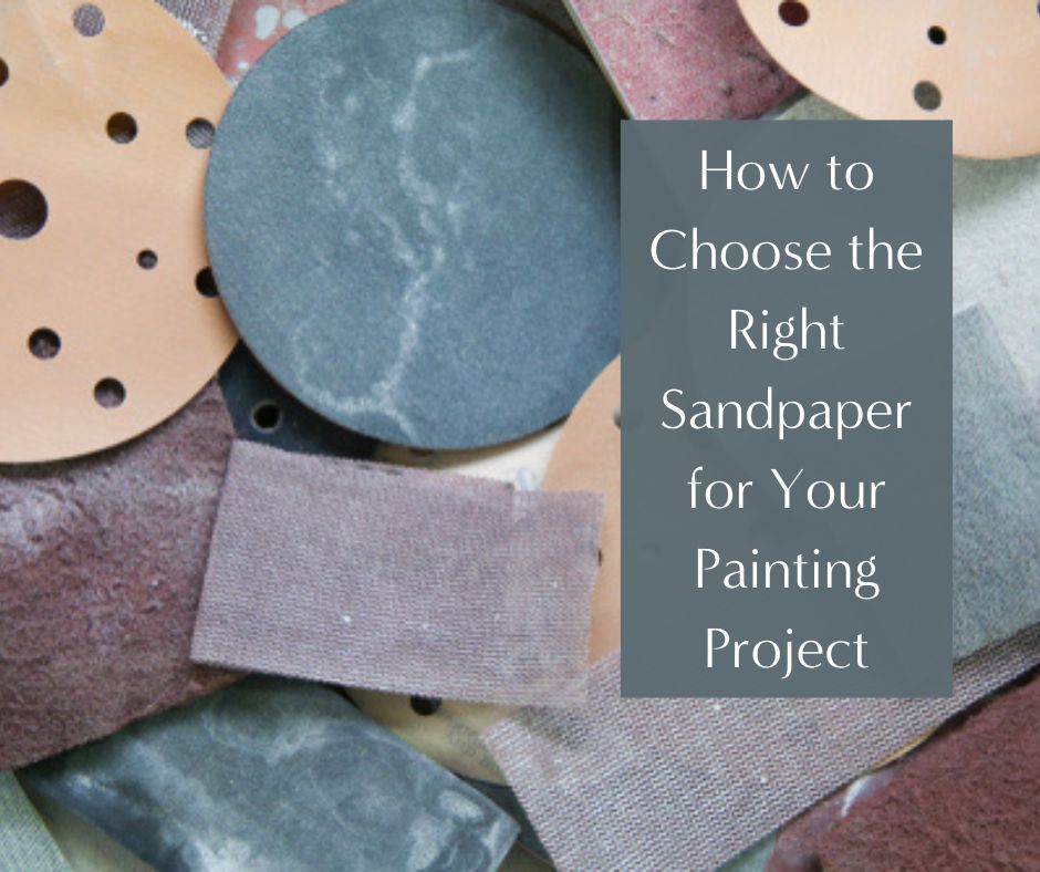 How to Choose the Right Sandpaper for Your Painting Project